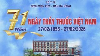 Chúc mừng 71 năm Ngày Thầy thuốc Việt Nam 27/2 (27/02/1955 – 27/02/2026)