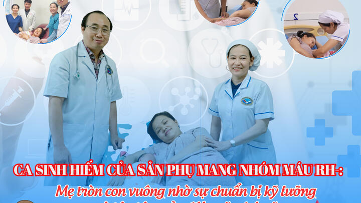 Ca sinh hiếm của sản phụ mang nhóm máu Rh-: Mẹ tròn con vuông nhờ sự chuẩn bị kỹ lưỡng và tận tâm của đội ngũ y bác sĩ