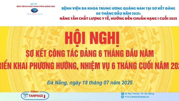 Bệnh viện Đa khoa Trung ương Quảng Nam tại sơ kết đảng 06 tháng đầu năm 2025: nâng tầm chất lượng y tế, hướng đến chuẩn hạng I cuối 2025