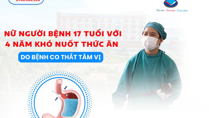 Nữ người bệnh 17 tuổi với 4 năm khó nuốt thức ăn do bệnh co thắt tâm vị