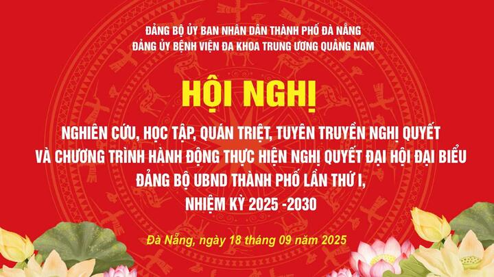 Bệnh viện Đa khoa Trung ương Quảng Nam tổ chức Hội nghị nghiên cứu, quán triệt Nghị quyết Đại hội Đảng bộ UBND TP. Đà Nẵng